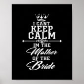 I cant keep calm im the Mother of the Bride funny Poster (Voorkant)