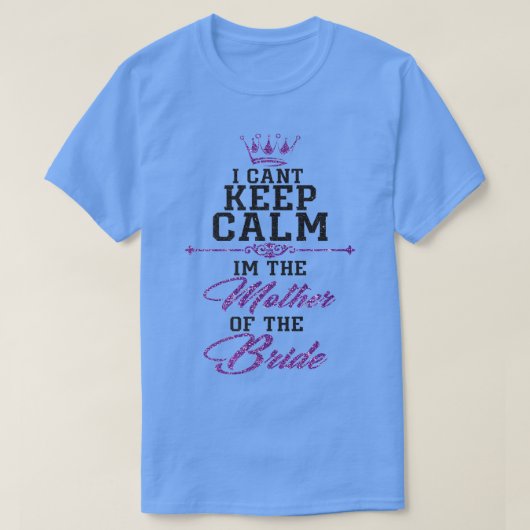 I cant keep calm im the Mother of the Bride T-shirt (Design voorkant)