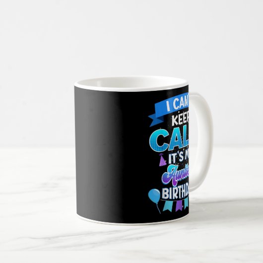 I Cant Keep Calm Its My Auntie Birthday Shirt Bday Koffiemok (Voorkant rechts)