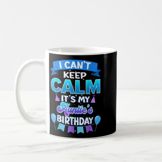 I Cant Keep Calm Its My Auntie Birthday Shirt Bday Koffiemok (Links)