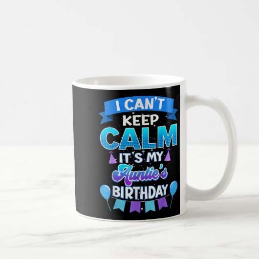 I Cant Keep Calm Its My Auntie Birthday Shirt Bday Koffiemok (Rechts)