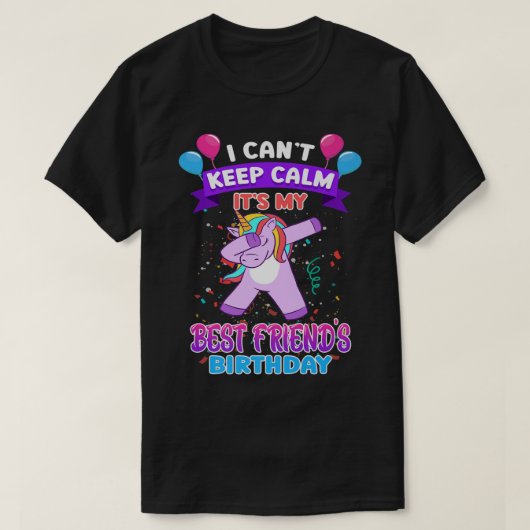 I Cant Keep Calm Its My Best Friend Birthday Unico T-shirt (Design voorkant)