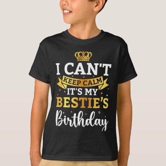 I Cant Keep Calm Its My Bestie Birthday Funny Bday T-shirt (Voorkant)