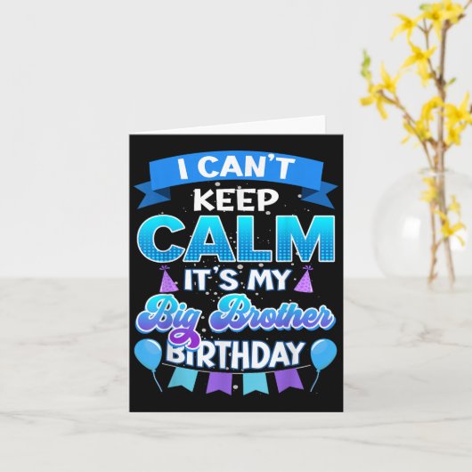 I Cant Keep Calm Its My Big Brother Birthday Shirt Kaart (Gele Bloem)