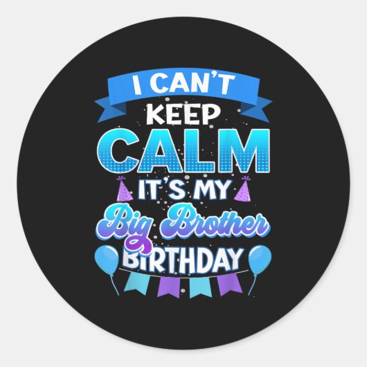 I Cant Keep Calm Its My Big Brother Birthday Shirt Ronde Sticker (Voorkant)