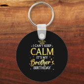 I Can't Keep Calm It's My Brother Birthday Gift Bd Sleutelhanger (Voorkant)