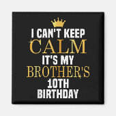 I Can't Keep Calm Its My Brother's 10th Birthday G Magneet (Voorkant)