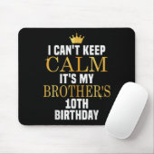 I Can't Keep Calm Its My Brother's 10th Birthday G Muismat (Met muis)