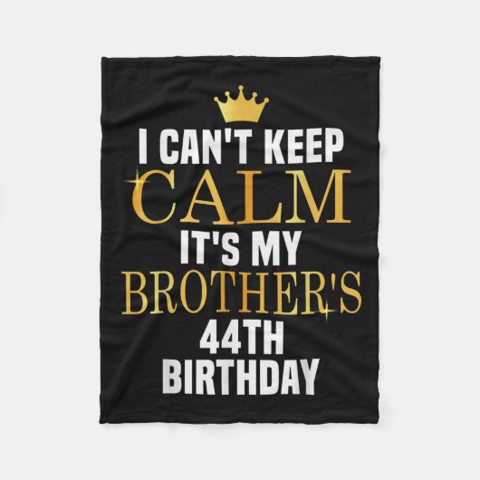 I Can't Keep Calm Its My Brother's 44th Birthday G Fleece Deken (Voorkant)