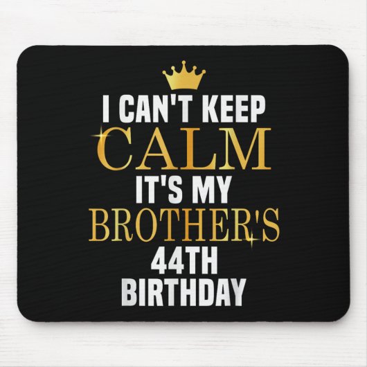 I Can't Keep Calm Its My Brother's 44th Birthday G Muismat (Voorkant)