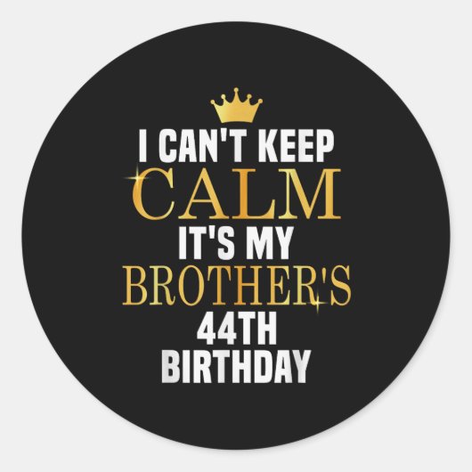 I Can't Keep Calm Its My Brother's 44th Birthday G Ronde Sticker (Voorkant)