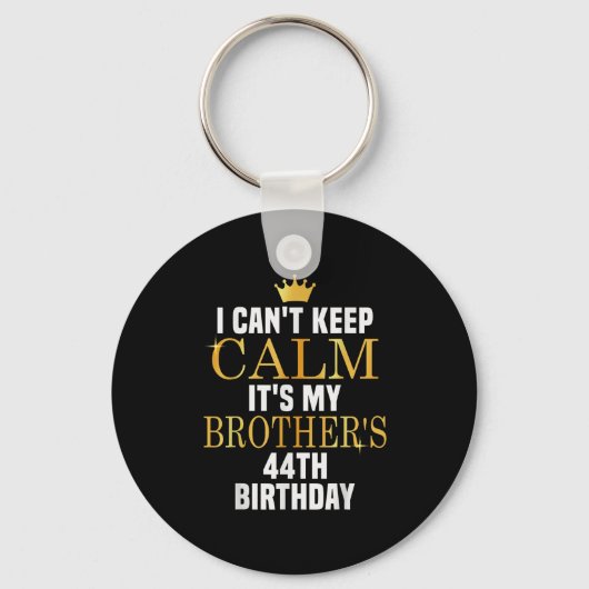 I Can't Keep Calm Its My Brother's 44th Birthday G Sleutelhanger (Voorkant)