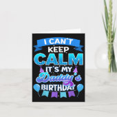 I Cant Keep Calm Its My Daddy Birthday Shirt Bday Kaart (Voorkant)