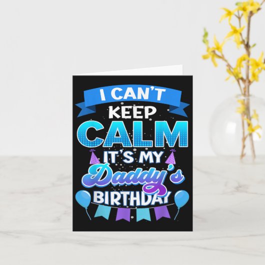 I Cant Keep Calm Its My Daddy Birthday Shirt Bday  Kaart (Gele Bloem)