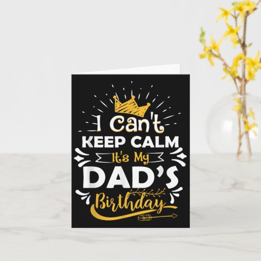 I Cant Keep Calm Its My Dad's Birthday Funny Famil Kaart (Gele Bloem)