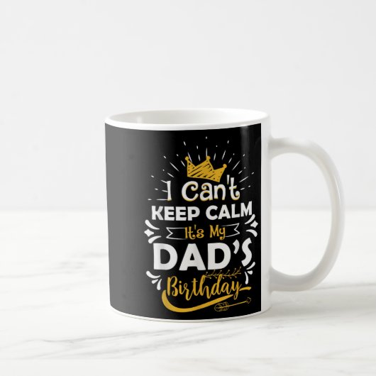 I Cant Keep Calm Its My Dad's Birthday Funny Famil Koffiemok (Rechts)