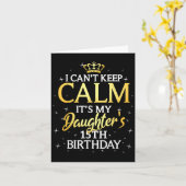 I Cant Keep Calm Its My Daughter 15th Birthday Par Kaart (Gele Bloem)