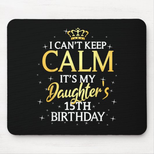 I Cant Keep Calm Its My Daughter 15th Birthday Par Muismat (Voorkant)