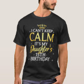 I Cant Keep Calm Its My Daughter 15th Birthday Par T-shirt (Voorkant)
