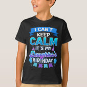 I Cant Keep Calm Its My Daughter Birthday Shirt Bd (Voorkant)