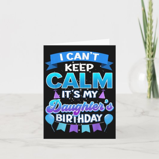 I Cant Keep Calm Its My Daughter Birthday Shirt Bd Kaart (Voorkant)
