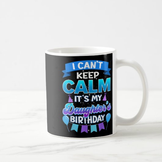 I Cant Keep Calm Its My Daughter Birthday Shirt Bd Koffiemok (Rechts)
