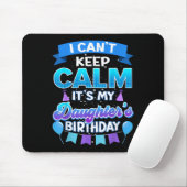 I Cant Keep Calm Its My Daughter Birthday Shirt Bd Muismat (Met muis)