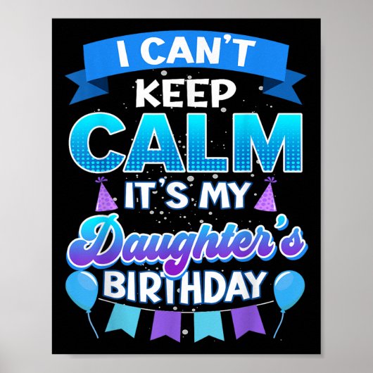 I Cant Keep Calm Its My Daughter Birthday Shirt Bd Poster (Voorkant)