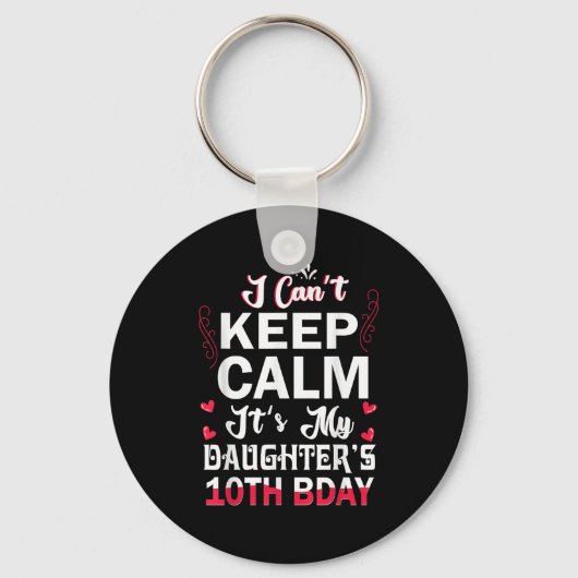 I Can't Keep Calm It's My Daughter's 10th Birthday Sleutelhanger (Voorkant)