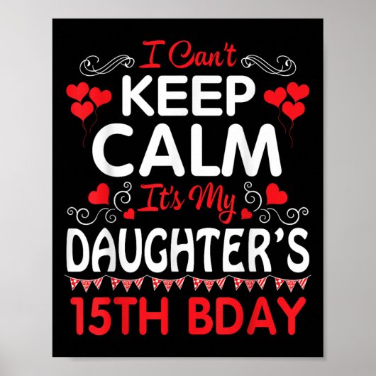 I Can't Keep Calm It's My Daughter's 15th Birthday Poster (Voorkant)