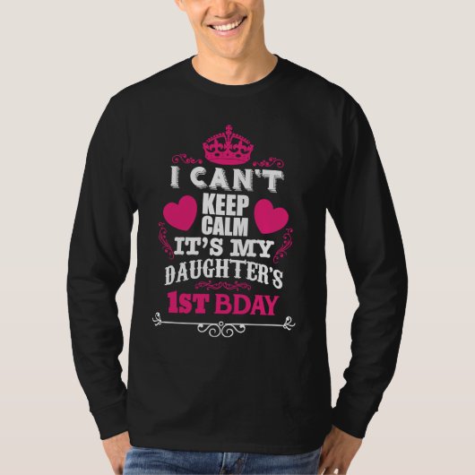 I CAN'T KEEP CALM IT'S MY DAUGHTER'S 1ST BDAY T-SHIRT (Voorkant)