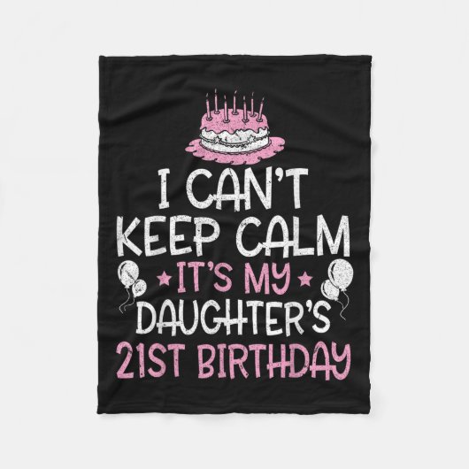 I Can't Keep Calm It's My Daughter's 21st Birthday Fleece Deken (Voorkant)