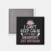 I Can't Keep Calm It's My Daughter's 21st Birthday Magneet (Voorkant / Achterkant)