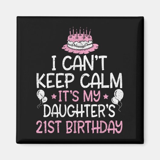 I Can't Keep Calm It's My Daughter's 21st Birthday Magneet (Voorkant)