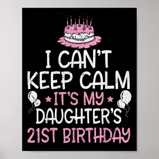 I Can't Keep Calm It's My Daughter's 21st Birthday Poster (Voorkant)