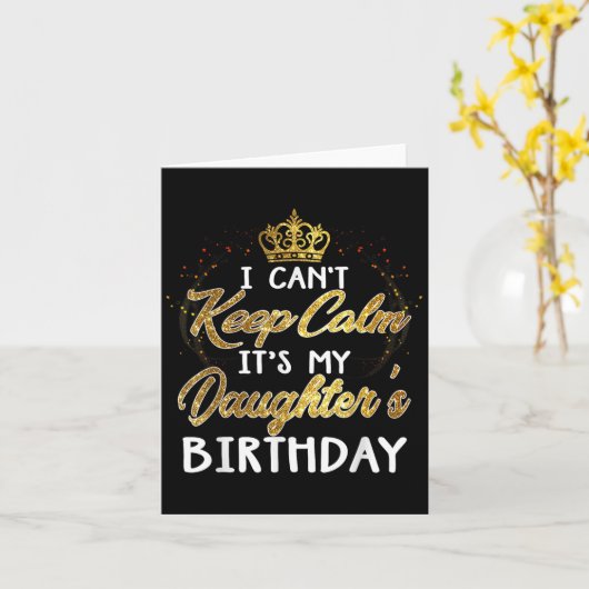 I Cant Keep Calm Its My Daughters Birthday Gift  Kaart (Gele Bloem)