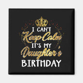 I Cant Keep Calm Its My Daughters Birthday Gift  Magneet (Voorkant)