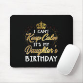 I Cant Keep Calm Its My Daughters Birthday Gift  Muismat (Met muis)