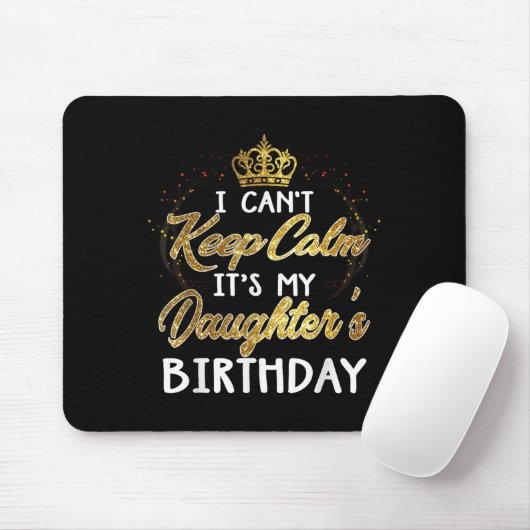 I Cant Keep Calm Its My Daughters Birthday Gift  Muismat (Met muis)