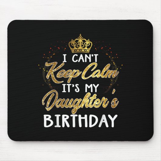 I Cant Keep Calm Its My Daughters Birthday Gift  Muismat (Voorkant)