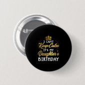 I Cant Keep Calm Its My Daughters Birthday Gift  Ronde Button 5,7 Cm (Voorkant /achterkant)