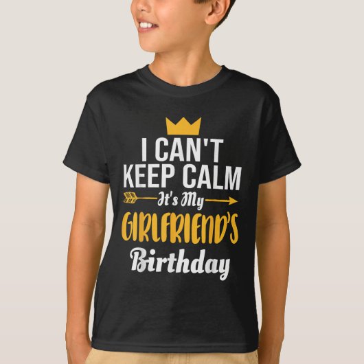 I Cant Keep Calm Its My Girlfriend's Birthday  T-shirt (Voorkant)