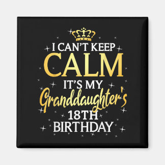 I Cant Keep Calm Its My Granddaughter 18th Birthda Magneet