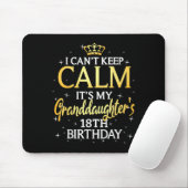 I Cant Keep Calm Its My Granddaughter 18th Birthda Muismat (Met muis)