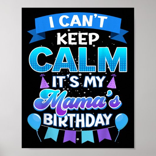 I Cant Keep Calm Its My Mama Birthday Shirt Bday  Poster (Voorkant)