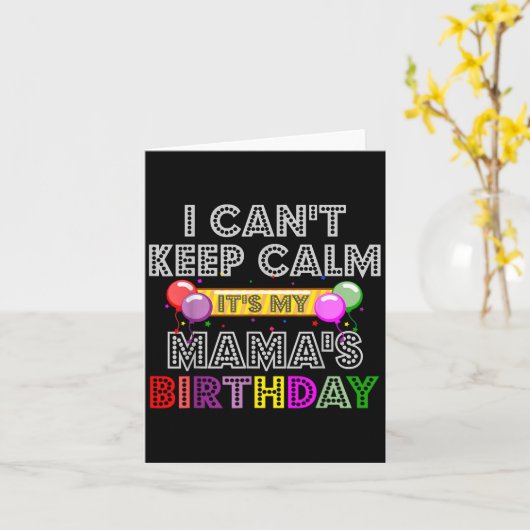 I Cant Keep Calm Its My Mama's Birthday  Kaart (Gele Bloem)