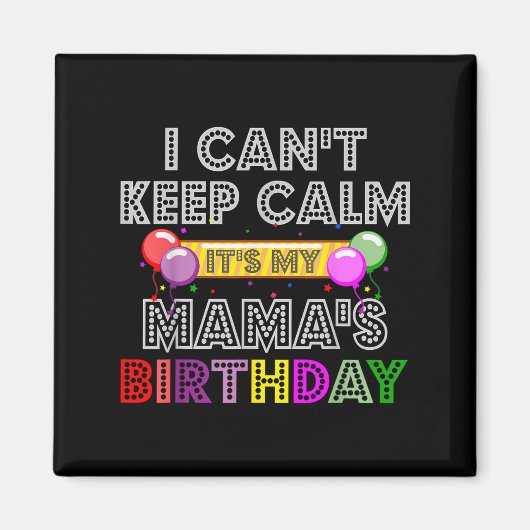 I Cant Keep Calm Its My Mama's Birthday Magneet (Voorkant)