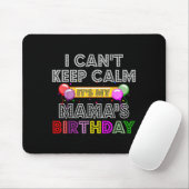 I Cant Keep Calm Its My Mama's Birthday Muismat (Met muis)