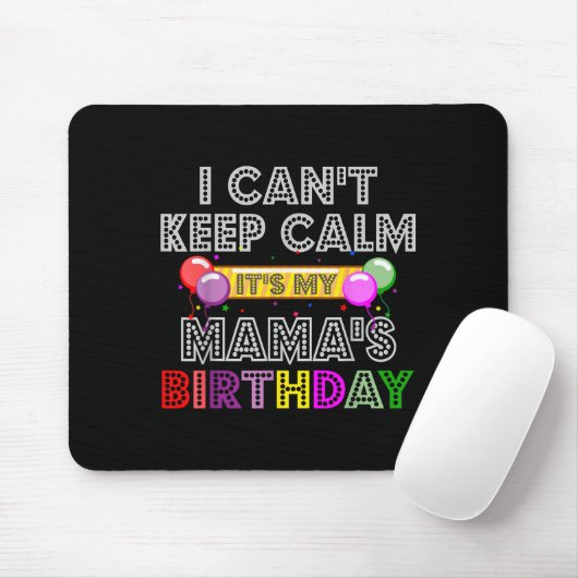 I Cant Keep Calm Its My Mama's Birthday  Muismat (Met muis)