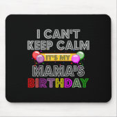 I Cant Keep Calm Its My Mama's Birthday  Muismat (Voorkant)
